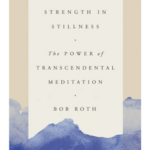 Strength in Stillness, The Power of Transcendental Meditation